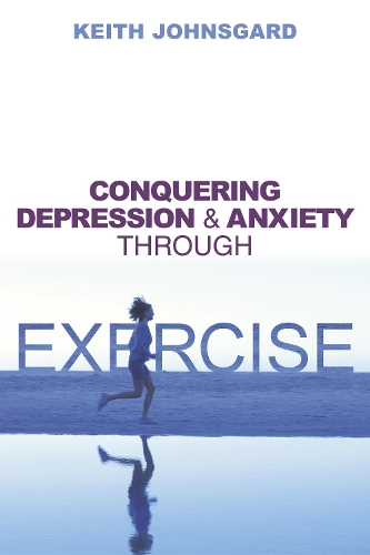 Conquering Depression And Anxiety Through Exercise (Paperback)