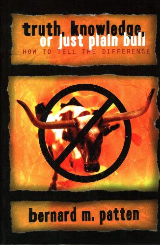 Truth, Knowledge, Or Just Plain Bull (Paperback)