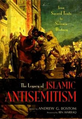 Legacy of Islamic Antisemitism: From Sacred Texts to Solemn History (Hardback)
