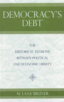 Democracy's Debt: The Historical Tensions Between Political and Economic Liberty (Hardback)