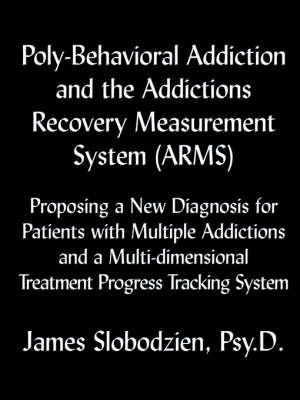 Poly-Behavioral Addiction and the Addictions Recovery Measurement System (ARMS) (Paperback)