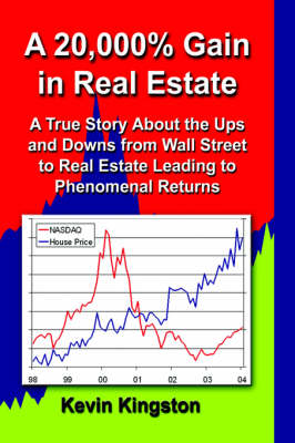 A 20,000% Gain in Real Estate: A True Story About the Ups and Downs from Wall Street to Real Estate Leading Up to Phenomenal Returns (Hardback)
