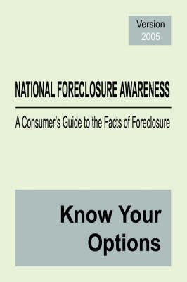 National Foreclosure Awareness: A Consumer's Guide to the Facts of Foreclosure (Paperback)