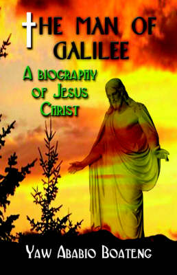 The Man of Galilee: A Biography of Jesus Christ (Paperback)