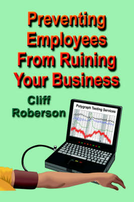 Preventing Employees From Ruining Your Business (Paperback)