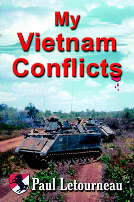My Vietnam Conflicts: A Story About Real People Who Were Soldiers, Not Because They Wanted to Be, But Because They Were Called (Paperback)
