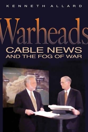 Warheads: Cable News and the Fog of War (Hardback)