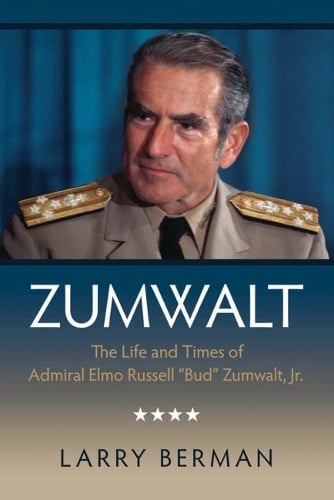 Zumwalt: The Life and Times of Admiral Elmo Russell "Bud" Zumwalt, Jr. (Paperback)