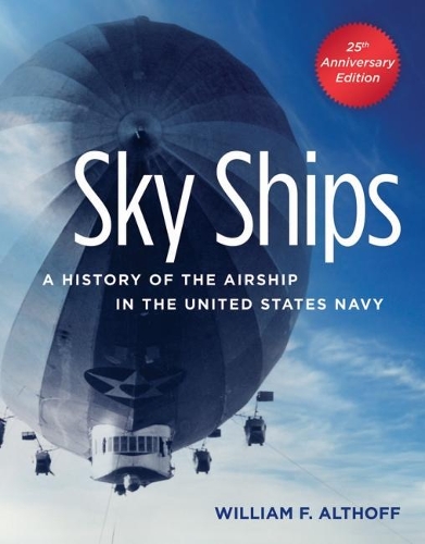 Sky Ships: A History of the Airship in the United States Navy (Paperback)