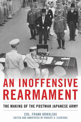 An Inoffensive Rearmament: The Making of the Postwar Japanese Army (Hardback)