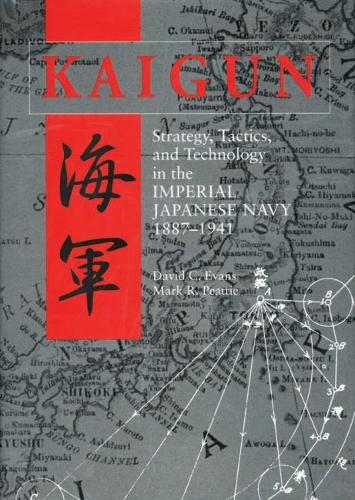 Kaigun: Strategy, Tactics and Technology in the Imperial Japanese Navy, 1887-1941 (Paperback)