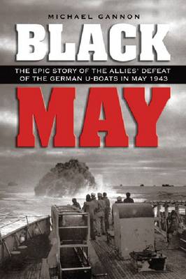 Black May: The Epic Story of the Allies' Defeat of the German U-Boats in May 1943 (Paperback)