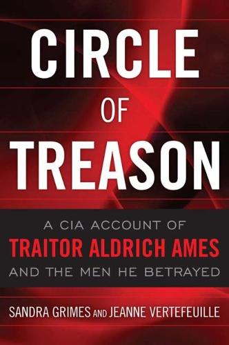 Circle of Treason: A CIA Account of Traitor Aldrich Ames and the Men He Betrayed (Hardback)