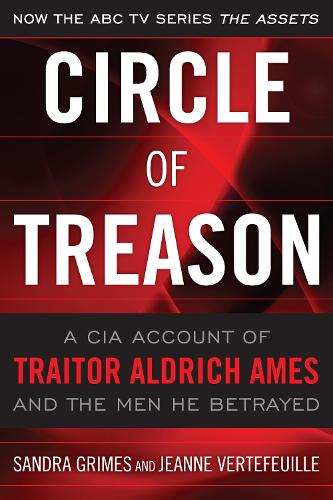 Circle of Treason: A CIA Account of Traitor Aldrich Ames and the Men He Betrayed (Paperback)