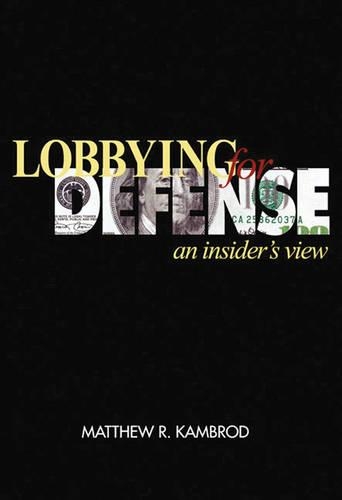 Lobbying for Defense: An Insider's View (Hardback)