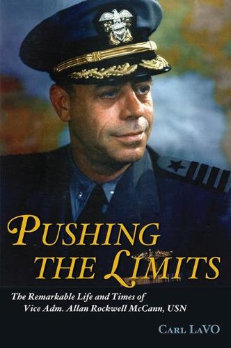 Pushing the Limits: The Remarkable Life and Times of Vice Adm. Allan Rockwell McCann, USN (Hardback)