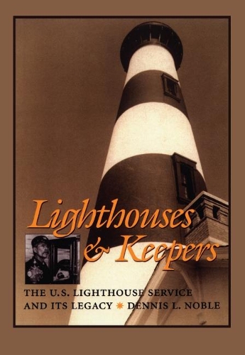 Lighthouses and Keepers: The U.S. Lighthouse Service and its Legacy (Paperback)