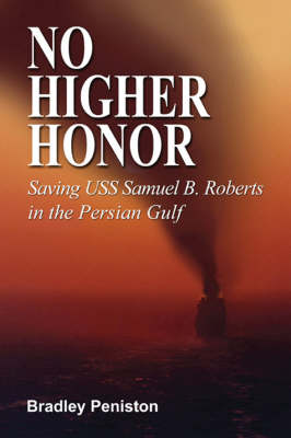 No Higher Honor: Saving the USS Samuel B. Roberts in the Persian Gulf (Hardback)