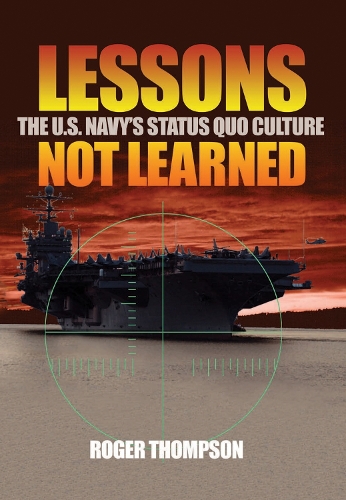 Lessons Not Learned: The U.S. Navy's Status Quo Culture (Hardback)