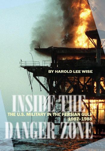 Inside the Danger Zone: The U.S. Military in the Persian Gulf, 1987-1988 (Hardback)