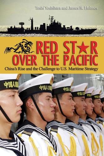 Red Star Over the Pacific: China's Rise and the Challenge of U.S. Maritime Strategy (Paperback)