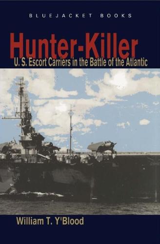 Hunter-Killer: U.S. Escort Carriers in the Battle of the Atlantic - BLUEJACKET PAPERBACK (Paperback)