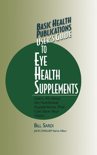 User'S Guide to Eye Health Supplements - Basic Health Publications series (Paperback)