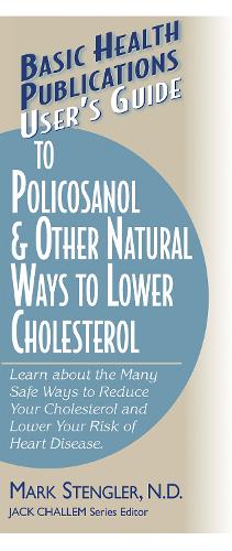 User's Guide to Polycosanol and Other Natural Ways to Lower Cholesterol: Learn About the Many Safe Ways to Reduce Your Cholesterol and Lower Your Risk of Heart Disease - Basic Health Publications Series (Paperback)