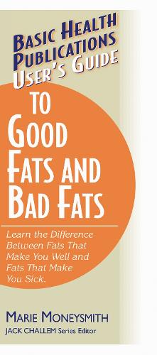 User's Guide to Food Fats and Bad Fats: Learn the Difference Between Fats That Make You Well and Fats That Make You Sick (Paperback)