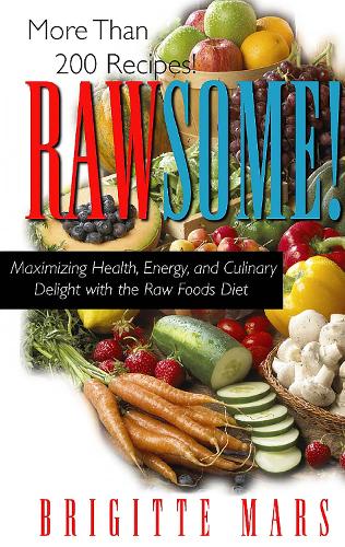 Rawsome: Maximizing Healthy, Energy, and Culinary Delight with the Raw Foods Diet (Paperback)