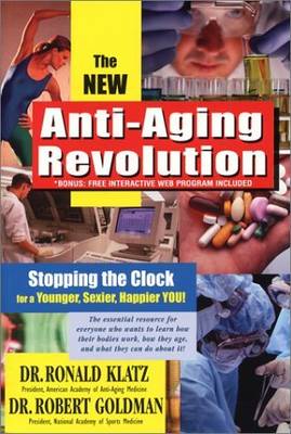 The Anti-Aging Revolution: Stopping the Clock for a Younger Sexier Happier You (Paperback)