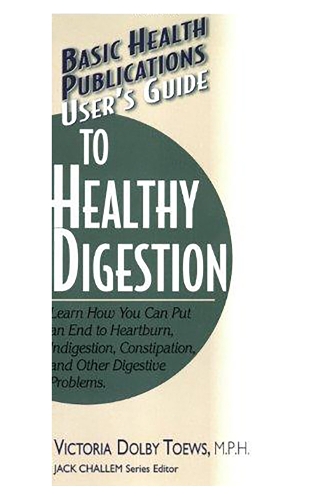User's Guide to Healthy Digestion: Learn How You Can Put an End to Heartburn, Indigestion, Constipation, and Other Digestive Problems (Paperback)