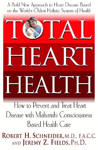 Total Heart Health: How to Prevent and Treat Heart Disease with Maharishi Consciousness Based Health Care (Paperback)