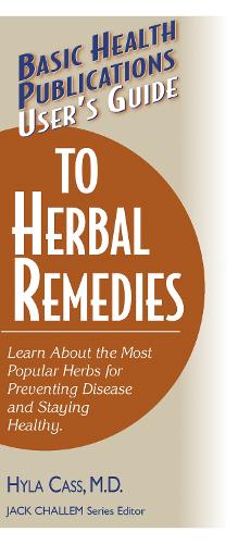 Basic Health Publications User's Guide to Herbal Remedies: Learn About the Most Popular Herbs for Preventing Disease and Staying Healthy (Paperback)