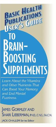 Basic Health Publications User's Guide to Brain-boosting Supplements: Learn About the Vitamins and Other Nutrients That Can Boost Your Memory and End Mental Fuzziness (Paperback)