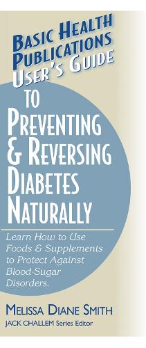 User's Guide to Preventing and Reversing Diabetes Naturally: Learn How to Use Foods and Supplements to Protect Against Blood-sugar Disorders (Paperback)