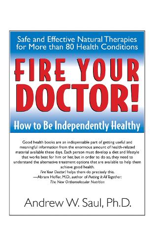 Fire Your Doctor: How to be Independently Healthy (Paperback)