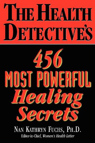 The Health Detective's 456 Most Powerful Healing Secrets (Paperback)