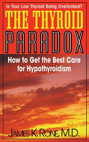 Thyroid Paradox: How to Get the Best Care for Hypothyroidism (Paperback)
