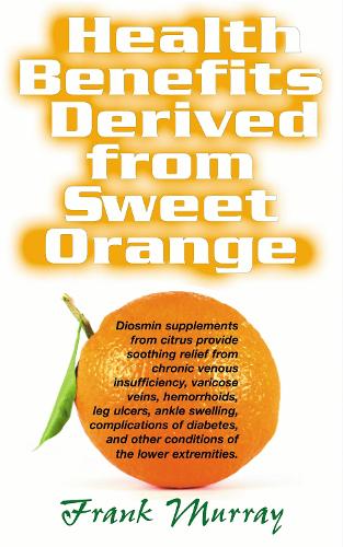 Health Benefits Derived from Sweet Orange (Paperback)