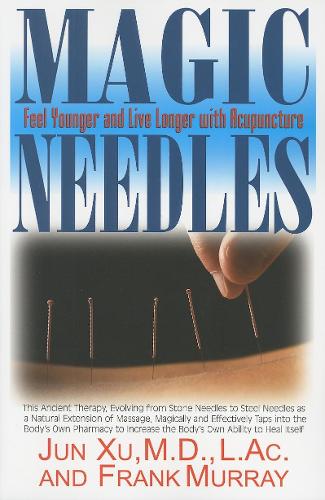 Magic Needles: Feel Younger and Live Longer with Acupuncture (Paperback)