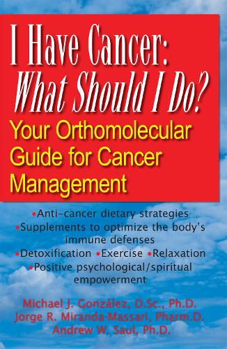 I Have Cancer, What Should I Do?: Your Orthomolecular Guide for Cancer Management (Paperback)