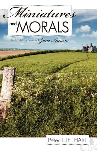 Miniatures and Morals: The Christian Novels of Jane Austen (Paperback)