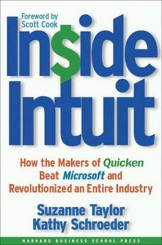 Inside Intuit: How the Makers of Quicken Beat Microsoft and Revolutionized an Entire Industry (Hardback)