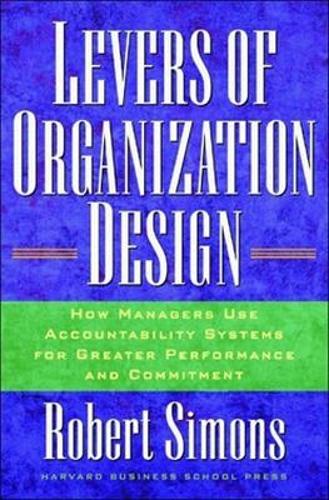 Levers Of Organization Design: How Managers Use Accountability Systems For Greater Performance And Commitment (Hardback)