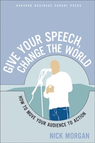 Give Your Speech, Change the World: How To Move Your Audience to Action (Paperback)