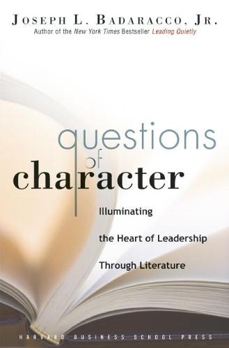 Questions of Character: Illuminating the Heart of Leadership Through Literature (Hardback)