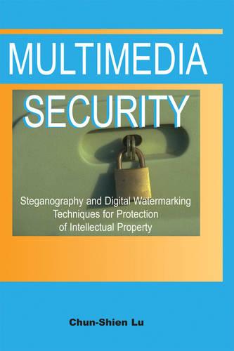 Multimedia Security: Steganography and Digital Watermarking Techniques for Protection of Intellectual Property (Hardback)