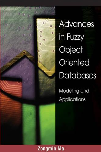 Advances in Fuzzy Object-Oriented Databases: Modeling and Applications (Hardback)