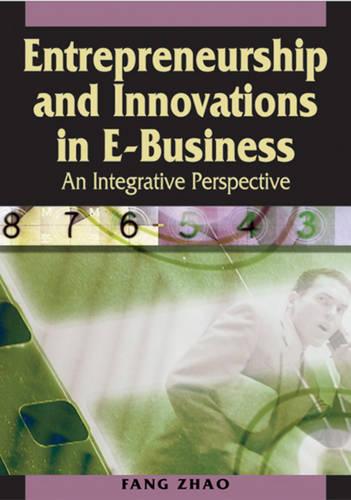Entrepreneurship and Innovations in E-business: An Integrative Perspective (Hardback)